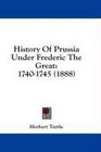 History Of Prussia Under Frederic The Great 17401745