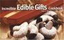 The Incredible Edible Gifts Cookbook