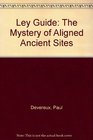Ley Guide The Mystery of Aligned Ancient Sites