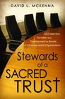 Stewards of a Sacred Trust CEO Selection Transition and Development for Boards of ChristCentered Organizations
