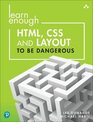 Learn Enough HTML CSS and Layout to Be Dangerous An Introduction to Modern Website Creation and Templating Systems