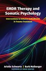 EMDR Therapy and Somatic Psychology Interventions to Enhance Embodiment in Trauma Treatment