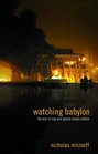 Watching Babylon The War in Iraq and Global Visual Culture