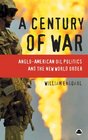 A Century Of War  AngloAmerican Oil Politics and the New World Order