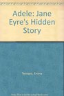 Adele: Jane Eyre's Hidden Story