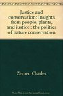 Justice and conservation Insights from people plants and justice  the politics of nature conservation