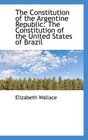 The Constitution of the Argentine Republic The Constitution of the United States of Brazil