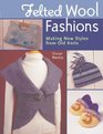 Felted Wool Fashions Making New Styles from Old Knits