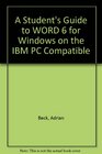 A Student's Guide to WORD 6 for Windows on the IBM PC Compatible