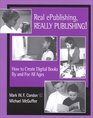 Real ePublishing Really Publishing How to Create Digital Books by and for All Ages