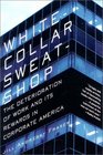 White Collar Sweatshop The Deterioration of Work and Its Reward in Corporate America