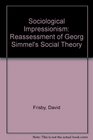 Sociological Impressionism Reassessment of Georg Simmel's Social Theory