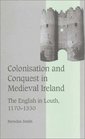 Colonisation and Conquest in Medieval Ireland  The English in Louth 11701330