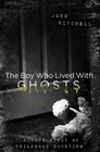 The Boy Who Lived with Ghosts A Memoir