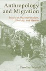 Anthropology and Migration Essays on Transnationalism Ethnicity and Identity