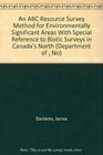 An ABC Resource Survey Method for Environmentally Significant Areas With Special Reference to Biotic Surveys in Canada's North