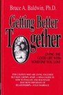 Getting Better Together Living the Good Life With Someone You Love