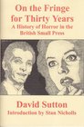 On the Fringe for Thirty Years A History of Horror in the British Small Press