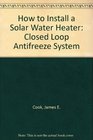How to Install a Solar Water Heater Closed Loop Antifreeze System