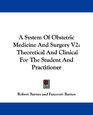 A System Of Obstetric Medicine And Surgery V2 Theoretical And Clinical For The Student And Practitioner