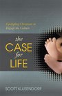 The Case for Life Equipping Christians to Engage the Culture