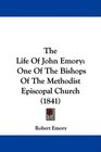 The Life Of John Emory One Of The Bishops Of The Methodist Episcopal Church