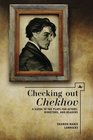 Checking out Chekhov A Guide to the Plays for Actors Directors and Readers