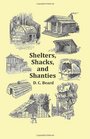 Shelters Shacks and Shanties  With 1914 Cover and Over 300 Original Illustrations