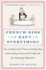 French Kids Eat Everything How Our Family Moved to France Cured Picky Eating Banned Snacking and Discovered 10 Simple Rules for Raising Happy Healthy Eaters
