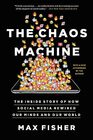 The Chaos Machine The Inside Story of How Social Media Rewired Our Minds and Our World