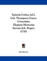 Epistola Critica Ad J Gul Thompson Graece Conscripta Elogium Memoriae Sacrum Joh Rogers