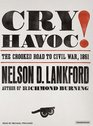 Cry Havoc The Crooked Road to Civil War 1861