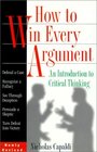 How to Win Every Argument An Introduction to Critical Thinking