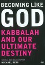 Becoming Like God Kabbalah and Our Ultimate Destiny