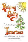 Raising Godly Tomatoes: Loving Parenting with Only Occasional Trips to the Woodshed
