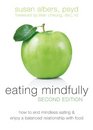 Eating Mindfully How to End Mindless Eating and Enjoy a Balanced Relationship with Food