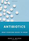 Antibiotics What Everyone Needs to Know