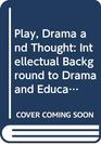 Play Drama and Thought Intellectual Background to Drama and Education