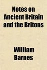 Notes on Ancient Britain and the Britons
