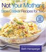 Not Your Mother's Slow Cooker Recipes for Two For the Small Slow Cooker