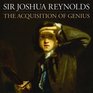 Sir Joshua Reynolds The Acquisition of Genius