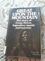 Great Upon the Mountain The Story of Crazy Horse Legendary Mystic and Warrior