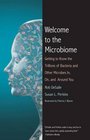 Welcome to the Microbiome Getting to Know the Trillions of Bacteria and Other Microbes In On and Around You