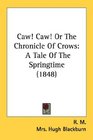 Caw Caw Or The Chronicle Of Crows A Tale Of The Springtime