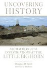 Uncovering History Archaeological Investigations at the Little Bighorn