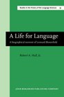 Life for Language A Biographical Memoir of Leonard Bloomfield