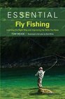 Essential Fly Fishing Learning the Right Way and Improving the Skills You Have