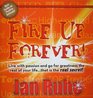 Fire Up Forever Live with Passion and Go for Greatness the Rest of Your Life That Is the Real Secret