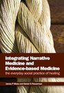 Integrating Narrative Medicine and Evidence Based Medicine The Everyday Social Practice of Healing