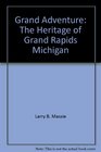 Grand Adventure The Heritage of Grand Rapids Michigan
